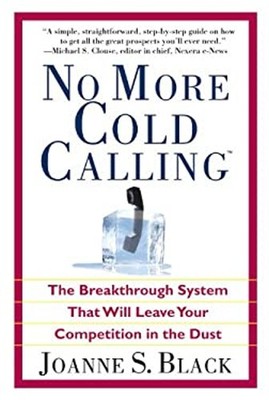 No More Cold Calling : The Breakthrough System That Will Leave Yo