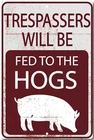 Keep out or get Fed To The Hogs  No Trespassing Novelty Sign Vintage
