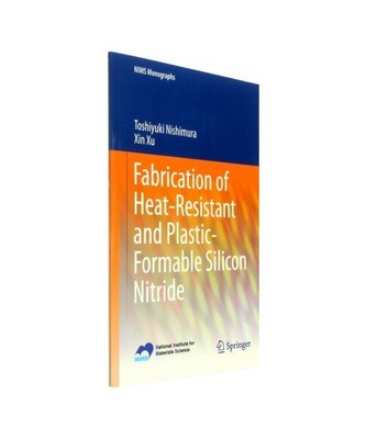 Fabrication of Heat-Resistant and Plastic-Formable Silicon Nitride, Xin Xu, Tosh