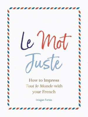 Imogen Fortes Le Mot Juste (Hardback) (UK IMPORT)