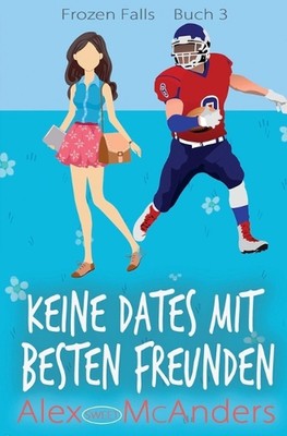 Keine Dates mit besten Freunden: Eine s?sse College-Sportromanze by Alex McAnder