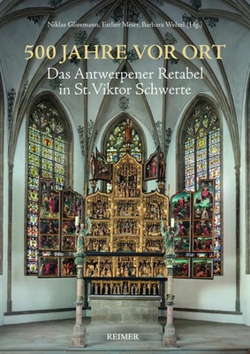 500 Jahre vor Ort Das Antwerpener Retabel in St. Viktor Schwerte Damm (u. a.)