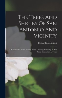 Mackensen - Trees And Shrubs Of San Antonio And Vicinity  A Handbook O - X555z