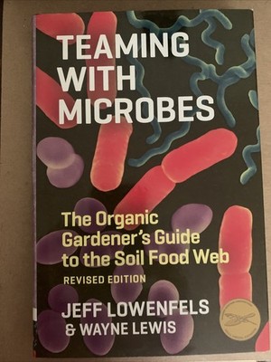 Teaming with Microbes: The Organic Gardener's Guide to the Soil Food Web, Re...