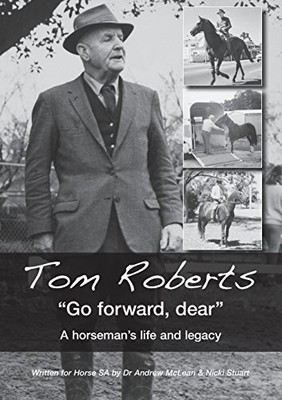 TOM ROBERTS GO FORWARD, DEAR: A HORSEMAN'S LIFE AND LEGACY By Andrew Mclean VG