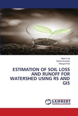 Estimation of Soil Loss and Runoff for Watershed Using RS and GIS by Nalini Lad