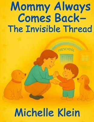 Mommy Always Comes Back The Invisible Thread - Paperback NEW MICHELLE. KLEIN 19/