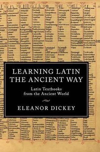 Learning Latin the Ancient Way Latin Textbooks from the Ancient World Dickey