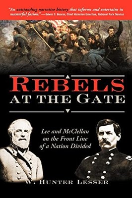 Rebels at the Gate: Lee and McClellan on ..., Lesser, W