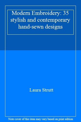 Modern Embroidery: 35 stylish and contemporary hand-sewn designs By Laura Strut