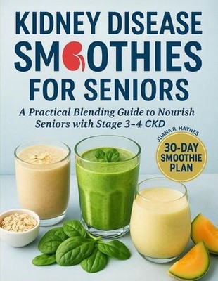 Kidney Disease Smoothies for Seniors: A Practical Blending Guide to Nourish Seni