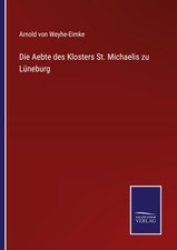 Arnold Von Weyhe-Eimke | Die Aebte des Kloste...