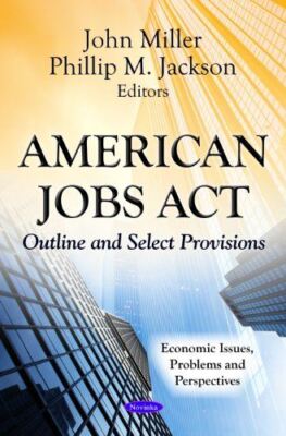 AMERICAN JOBS ACT: Outline and Select Provisions (Economic (New)