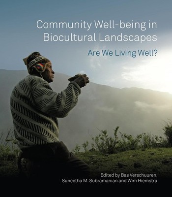Community Well-being in Biocultural Landscapes: Are we living well? by Bas Versc