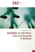 Informel Et Art Brut: Vers Une Nouvelle EsthéTique Wafa Boukhchina Waja