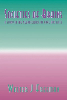 Societies of Brains A Study in the Neuroscience of Love and Hate Freeman Buch