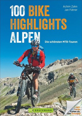 100 Bike Highlights Alpen | Die schönsten MTB-Touren | Achim Zahn (u. a.) | Buch