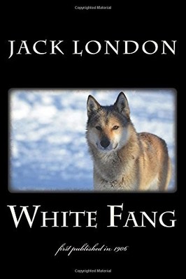 WHITE FANG: ILLUSTRATED - FIRST PUBLISHED IN 1906 (1ST. By Jack London BRAND NEW