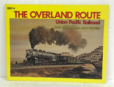 The Overland Route: Union Pacific Railroad by John Krause & Ross Grenard 1988