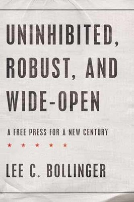 Uninhibited, Robust, and Wide-Open: - Hardcover, by Bollinger Lee C. - Very Good