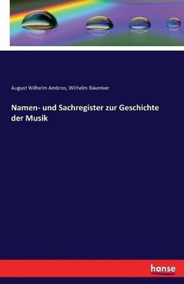 Namen- und Sachregister zur Geschichte der Musik by August Wilhelm Ambros (Germa