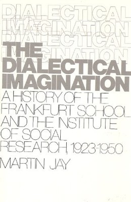 DIALECTICAL IMAGINATION: A HISTORY OF THE FRANKFURT SCHOOL By Martin Jay *VG+*