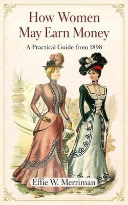 How Women May Earn Money by Effie W. Merriman Paperback Book