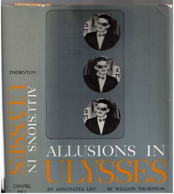 Weldon Thornton, James Joyce / ALLUSIONS IN ULYSSES AN ANNOTATED LIST 1968 Lit