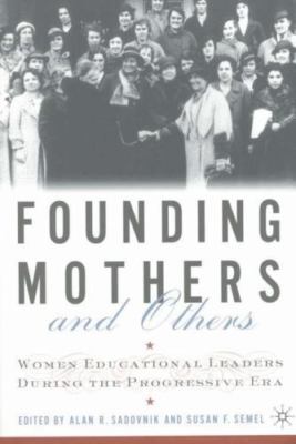 Founding Mothers and Others: Women Educational Leaders During the Progressive E