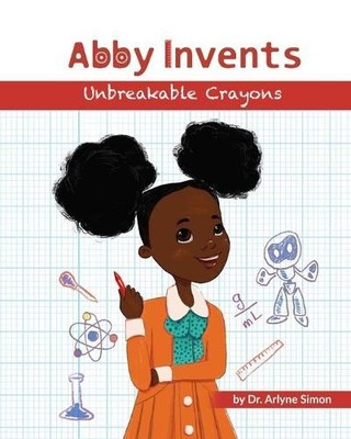 Arlyne Simon Abby Invents Unbreakable Crayons (Paperback) Abby Invents