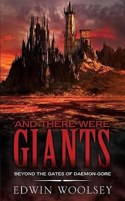 And There Were Giants: Beyond the Gates of Daemon Gore By Edwin Woolsey - New...