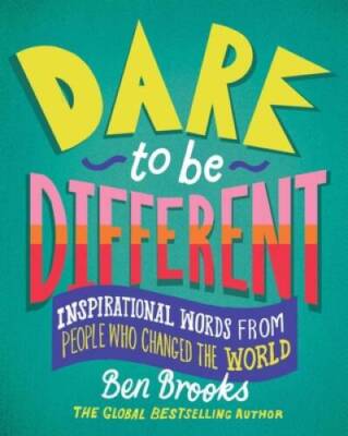 Dare to Be Different: Inspirational Words from People Who Changed the Wor - GOOD