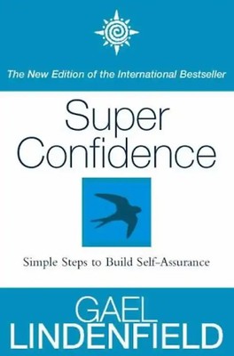 Super Confidence: Simple Steps to Build Self-Assurance - Lindenfield, Gael