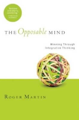 The Opposable Mind: How Successful Leaders Win Through Integrative T - GOOD