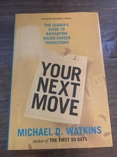 Your Next Move : The Leader's Guide to Navigating Major Career Transitions by...
