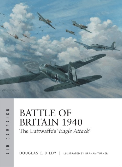 Battle Of Britain 1940 : The Luftwaffes Eagle Attack Douglas C. Dildy - Image 6