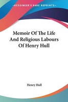 Memoir Of The Life And Religious Labours Of Henry Hull Henry Hull Taschenbuch
