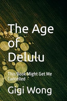 The Age of Delulu: This Book Might Get Me Cancelled - Paperback NEW Gigi Wong 20