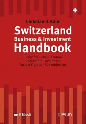 Switzerland Business & Investment Handbook. Economy, Law, Taxation, Real Estate,