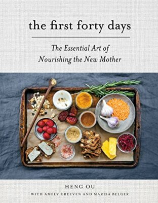 The First Forty Days: The Essential Art of Nourishing the  by Heng Ou 1617691836