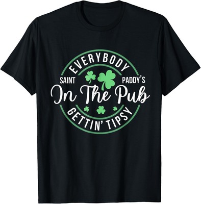 Everybody In The Pub Getting Tipsy Funny St Patrick's Day Hoodie or T-Shirt