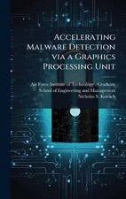 Accelerating Malware Detection via a Graphics Processing Unit by Air Force Insti