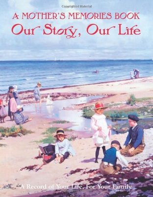 A Mother's Memory Book: Our Story, Our Life, A Record of Your Life, For Your F,