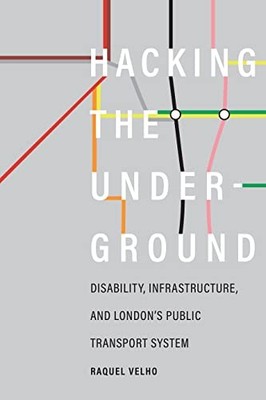 Hacking the Underground: Disability, Infrastructure, and London's Public Transp