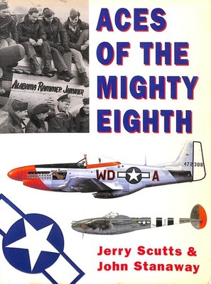 Aces of the Mighty Eighth by Scutts, Jerry. J Stanaway