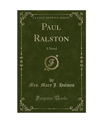 Paul Ralston: A Novel [Classic Reprint]: A Novel [Classic Reprint], Mrs. Mary J.