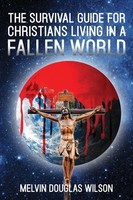 Melvin Douglas Wilson | The Survival Guide For Christians Living In A Fallen...