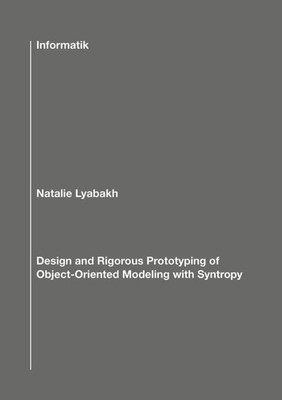 Design and Rigorous Prototyping of Object-Oriented Modeling with Syntropy | Buch