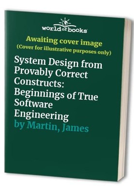 System Design from Provably Correct Constructs: The Beginnings of True So - GOOD
