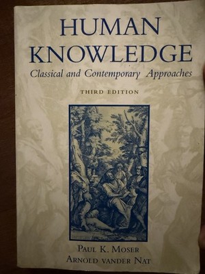 Human Knowledge: Classical & Contemporary Approaches (3rd Ed.)   Moser & Vander